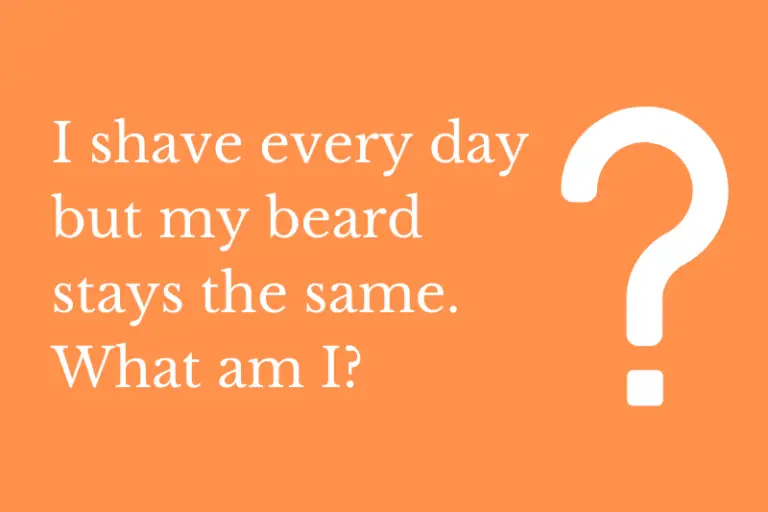 I shave every day but my beard stays the same. What am I?