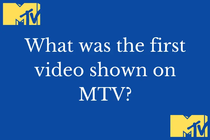 Answering the question: What was the first video shown on MTV?