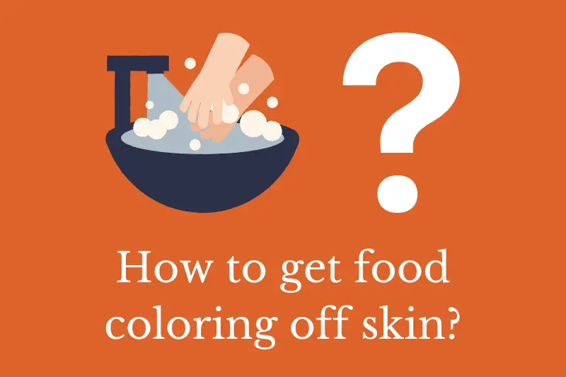 Answering the question: How to get food coloring off skin?