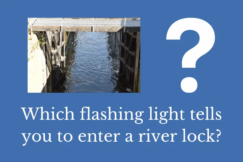 Answering the question: Which flashing light tells you to enter a river lock?
