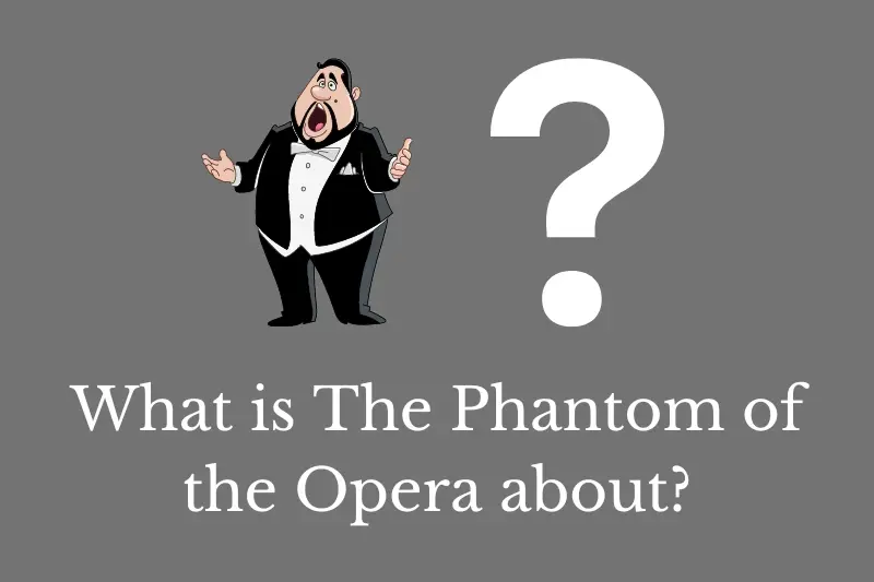 Answering the question: What is The Phantom of the Opera about?