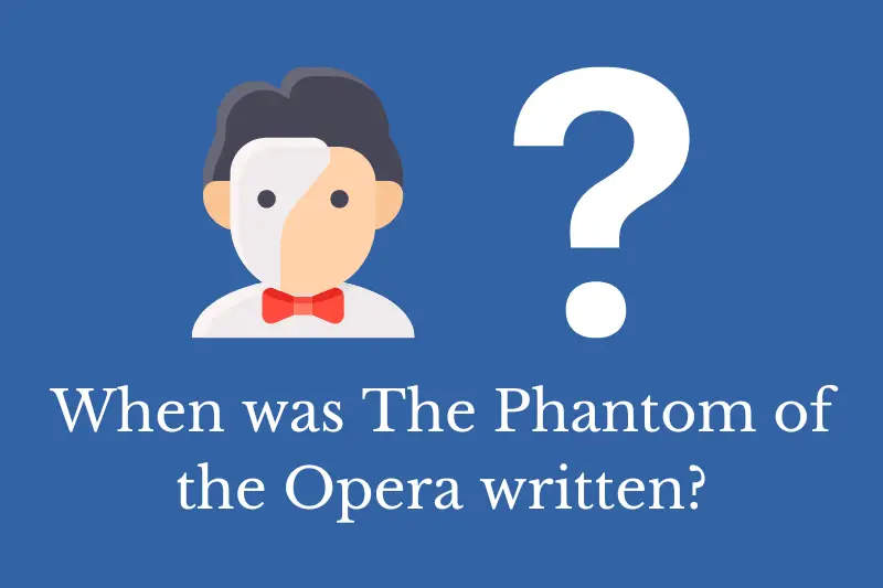Answering the question: When was The Phantom of the Opera written?