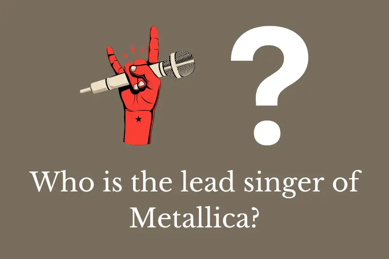 Answering the question: Who is the lead singer of Metallica?
