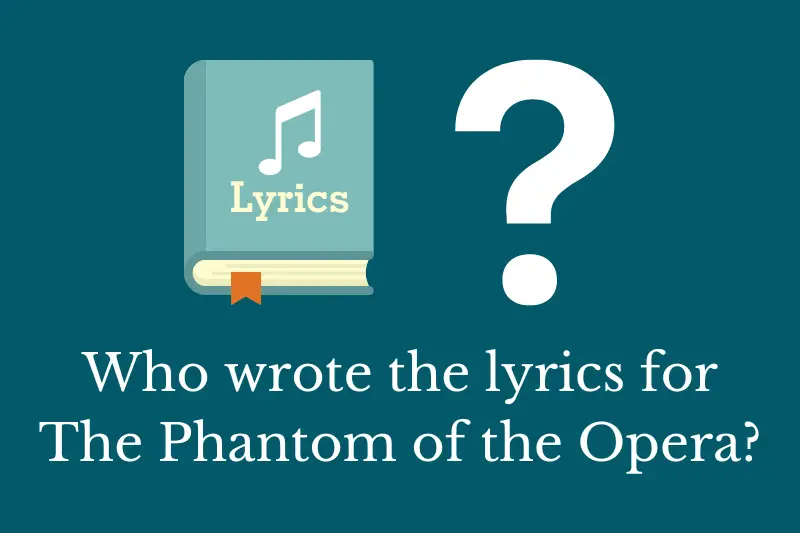 Answering the question: Who wrote the lyrics for The Phantom of the Opera?